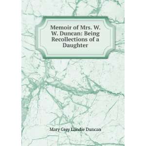   : Being Recollections of a Daughter: Mary Grey Lundie Duncan: Books