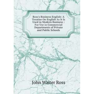 Rosss Business English A Treatise On English As It Is Used in Modern 