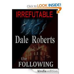 IRREFUTABLE, The FOLLOWING Dale Roberts  Kindle Store
