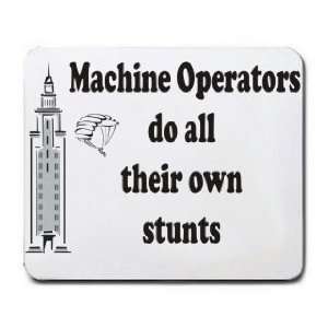   : Machine Operators do all their own stunts Mousepad: Office Products