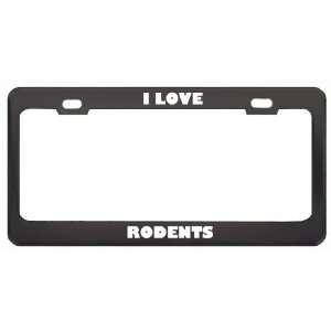  I Love Rodents Animals Metal License Plate Frame Tag 