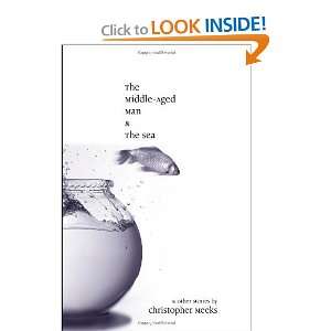  The Middle Aged Man and the Sea [Paperback]: Christopher 