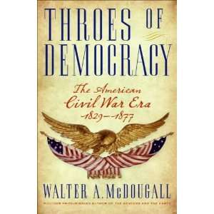  Throes of Democracy: The American Civil War Era 1829 1877 