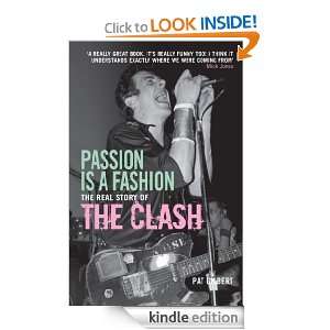 Passion is a Fashion The Real Story of the Clash Pat Gilbert  