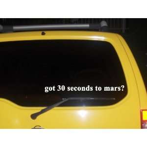  got 30 seconds to mars? Funny decal sticker Brand New 