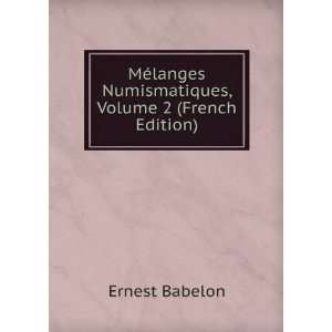 MÃ©langes Numismatiques, Volume 2 (French Edition) Ernest Babelon 