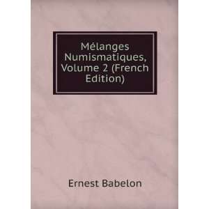 MÃ©langes Numismatiques, Volume 2 (French Edition): Ernest Babelon 