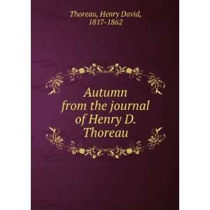   the journal of Henry D. Thoreau Henry David, 1817 1862 Thoreau Books
