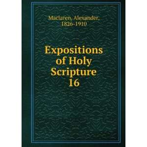   of Holy Scripture. 16 Alexander, 1826 1910 Maclaren Books