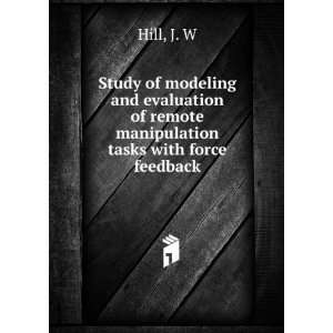  of remote manipulation tasks with force feedback: J. W Hill: Books
