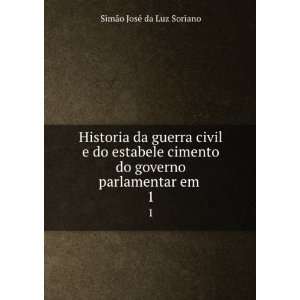   do governo parlamentar em . 1: SimÃ£o JosÃ© da Luz Soriano: Books