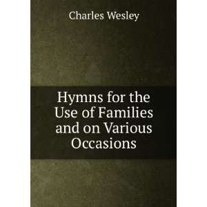   the Use of Families and on Various Occasions Charles Wesley Books