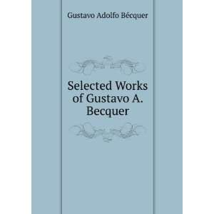   Selected Works of Gustavo A. Becquer: Gustavo Adolfo BÃ©cquer: Books