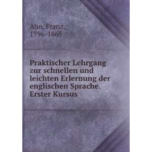   der englischen Sprache. Erster Kursus: Franz, 1796 1865 Ahn: Books