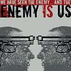 ENEMY IS US WE HAVE SEEN THE ENEMY AND THE ENEMY IS