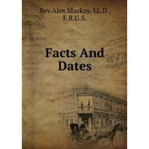  Facts And Dates LL.D , F.R.G.S. Rev.Alex Mackay Books