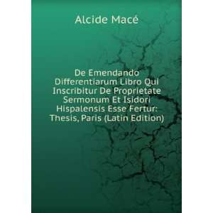   Esse Fertur Thesis, Paris (Latin Edition) Alcide MacÃ© Books