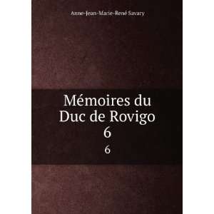   MÃ©moires du Duc de Rovigo. 6: Anne Jean Marie RenÃ© Savary: Books