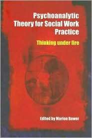 Psychoanalytic Theory for Social Work Practice Thinking under Fire 