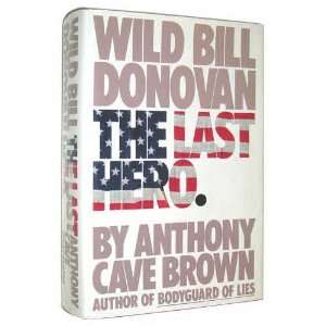   Bill Donovan The Last Hero [Hardcover] Anthony Cave Brown Books