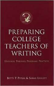 Preparing College Teachers of Writing Histories, Theories, Programs 