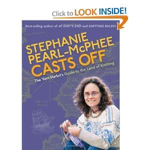  Stephanie Pearl McPhee Casts Off: The Yarn Harlots Guide 