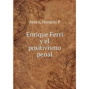    Enrique Ferri y el positivismo penal Horacio P Areco Books