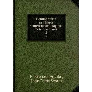   Petri Lombardi. 2 John Duns Scotus Pietro dellAquila  Books