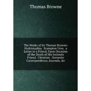  The Works of Sir Thomas Browne Hydriotaphia. Brampton 