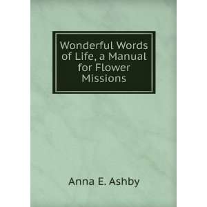   Words of Life, a Manual for Flower Missions Anna E. Ashby Books