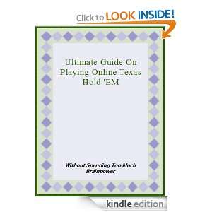 Ultimate Guide On Playing Online Texas Hold EM: Lee James:  