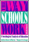 Way Schools Work A Sociological Analysis of Education, (0801312450 