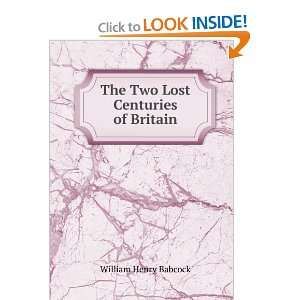    The Two Lost Centuries of Britain: William Henry Babcock: Books