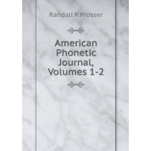  American Phonetic Journal, Volumes 1 2 Randall P. Prosser 