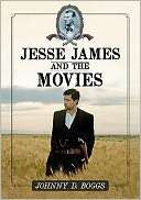 Jesse James and the Movies Johnny D. Boggs
