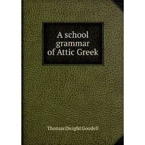    A school grammar of Attic Greek Thomas Dwight Goodell Books