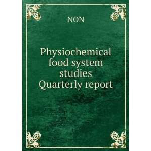   Physiochemical food system studies Quarterly report: NON: Books