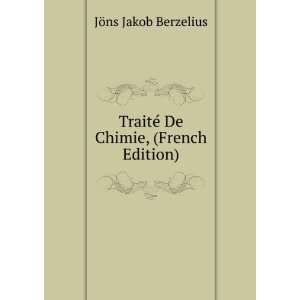   TraitÃ© De Chimie, (French Edition): JÃ¶ns Jakob Berzelius: Books