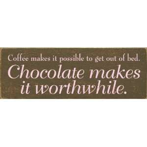   out of bed. Chocolate makes it worthwhile. Wooden Sign: Home & Kitchen
