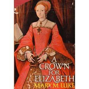  A Crown For Elizabeth: Mary M. Luke: Books