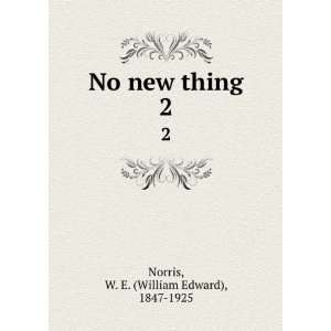    No new thing. 2: W. E. (William Edward), 1847 1925 Norris: Books