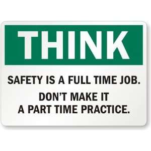  Think: Safety Is A Full Time Job. Dont Make It A Part 