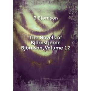   Novels of BjÃ¶rnstjerne BjÃ¶rnson, Volume 12: B BjÃ¸rnson: Books