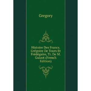  Histoire Des Francs. GrÃ©goire De Tours Et FrÃ©dÃ 