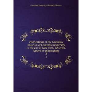 Publications of the Dramatic museum of Columbia university in the city 