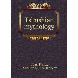    Tsimshian mythology Franz, 1858 1942,Tate, Henry W Boas Books