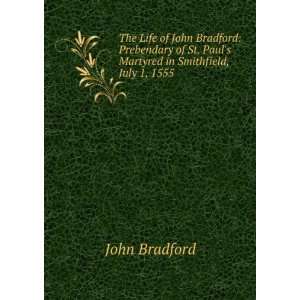   St. Pauls Martyred in Smithfield, July 1, 1555: John Bradford: Books