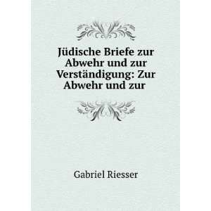   Abwehr und zur VerstÃ¤ndigung: Zur Abwehr und zur .: Gabriel Riesser
