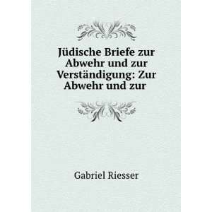   Abwehr und zur VerstÃ¤ndigung Zur Abwehr und zur . Gabriel Riesser