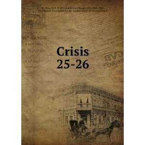  Crisis. 25 26: W. E. B. (William Edward Burghardt), 1868 